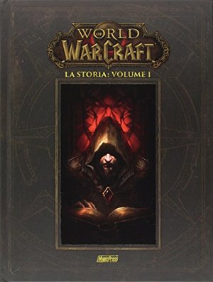 World of Warcraft: La Storia Volume 1 World of Warcraft: La Storia Volume 1