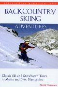 Backcountry Skiing Adventures: Maine and New Hampshire: Classic Ski and Snowboard Tours in Maine and New Hampshire Backcountry Skiing Adventures: Maine and New Hampshire: Classic Ski and Snowboard Tours in Maine and New Hampshire