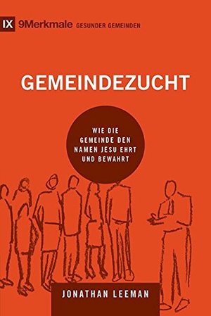Gemeindezucht: Wie die Gemeinde den Namen Jesu ehrt und bewahrt (9Merkmale / einer gesunden Gemeinde) Gemeindezucht: Wie die Gemeinde den Namen Jesu ehrt und bewahrt (9Merkmale / einer gesunden Gemeinde)
