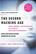 Second Machine Age: Work, Progress, and Prosperity in a Time of Brilliant Technologies, The Second Machine Age: Work, Progress, and Prosperity in a Time of Brilliant Technologies, The