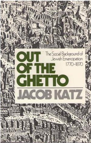 Out of the Ghetto - The Social Background of Jewish Emancipation 1770-1870 Out of the Ghetto - The Social Background of Jewish Emancipation 1770-1870