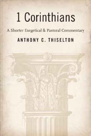 1 Corinthians: A Shorter Exegetical and Pastoral Commentary 1 Corinthians: A Shorter Exegetical and Pastoral Commentary