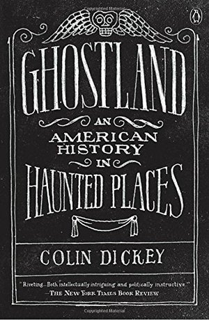 Ghostland: An American History in Haunted Places Ghostland: An American History in Haunted Places
