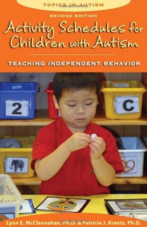 Activity Schedules for Children with Autism: Teaching Independent Behavior Activity Schedules for Children with Autism: Teaching Independent Behavior