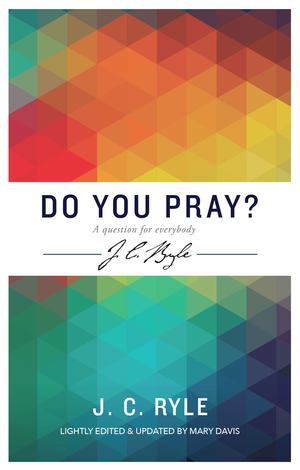 Do You Pray? a Question for Everybody Do You Pray? a Question for Everybody