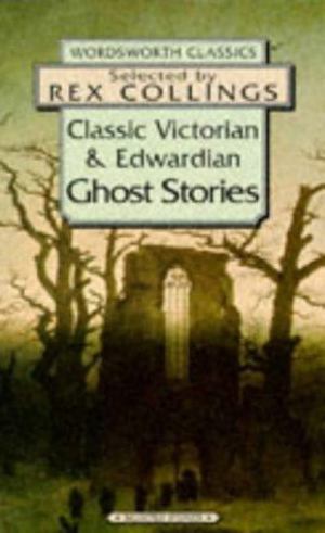 Classic Victorian and Edwardian Ghost Stories Classic Victorian and Edwardian Ghost Stories