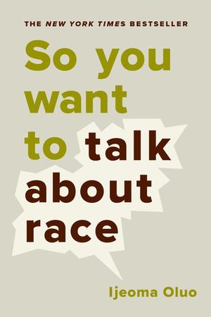 So You Want to Talk about Race So You Want to Talk about Race