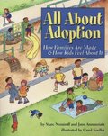 All about Adoption: How Families Are Made & How Kids Feel about It All about Adoption: How Families Are Made & How Kids Feel about It