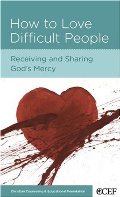 How to Love Difficult People: Receiving and Sharing God's Mercy How to Love Difficult People: Receiving and Sharing God's Mercy