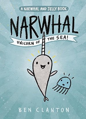 Narwhal: Unicorn of the Sea (A Narwhal and Jelly Book) Narwhal: Unicorn of the Sea (A Narwhal and Jelly Book)