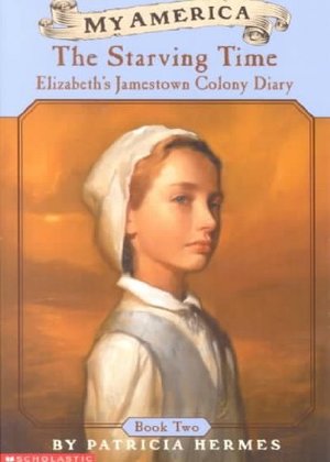 Starving Time: Elizabeth's Jamestown Colony Diary, The Starving Time: Elizabeth's Jamestown Colony Diary, The