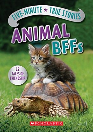 Five-Minute True Stories: Animal BFFs Five-Minute True Stories: Animal BFFs