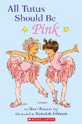 All Tutus Should Be Pink (Hello Reader, Level 2) All Tutus Should Be Pink (Hello Reader, Level 2)