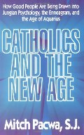 Catholics and the New Age Catholics and the New Age