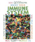 101 Questions About Your Immune System You Felt Defenseless to Answer... 101 Questions About Your Immune System You Felt Defenseless to Answer...