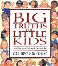 Big Truths for Little Kids: Teaching Your Children to Live for God Big Truths for Little Kids: Teaching Your Children to Live for God
