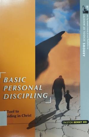 Basic Personal Discipling - A Tool to Abiding in Christ Basic Personal Discipling - A Tool to Abiding in Christ