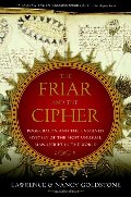 Friar and the Cipher: Roger Bacon and the Unsolved Mystery of the Most Unusual Manuscript in the World, The Friar and the Cipher: Roger Bacon and the Unsolved Mystery of the Most Unusual Manuscript in the World, The