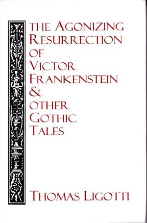 Agonizing Resurrection of Victor Frankenstein: & Other Gothic Tales, The Agonizing Resurrection of Victor Frankenstein: & Other Gothic Tales, The