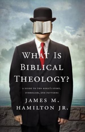What Is Biblical Theology? What Is Biblical Theology?
