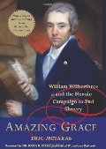 Amazing Grace: William Wilberforce and the Heroic Campaign to End Slavery Amazing Grace: William Wilberforce and the Heroic Campaign to End Slavery