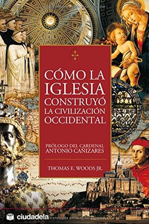 Como la Iglesia construyó la civilización occidental (Ensayo) Como la Iglesia construyó la civilización occidental (Ensayo)