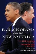 Barack Obama and the New America: The 2012 Election and the Changing Face of Politics Barack Obama and the New America: The 2012 Election and the Changing Face of Politics