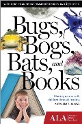 Bugs, Bogs, Bats, and Books: Sharing Nature with Children through Reading Bugs, Bogs, Bats, and Books: Sharing Nature with Children through Reading