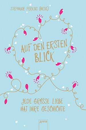 Auf den ersten Blick: Jede große Liebe hat ihre Geschichte Auf den ersten Blick: Jede große Liebe hat ihre Geschichte