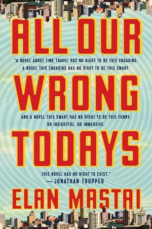 ALL OUR WRONG TODAYS ALL OUR WRONG TODAYS