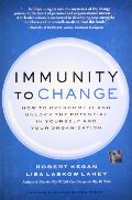 Immunity to Change: How to Overcome It and Unlock the Potential in Yourself and Your Organization (Leadership for the Common Good) Immunity to Change: How to Overcome It and Unlock the Potential in Yourself and Your Organization (Leadership for the Common Good)