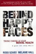 Behind Happy Faces: Taking Charge of Your Mental Health - A Guide for Young Adults Behind Happy Faces: Taking Charge of Your Mental Health - A Guide for Young Adults