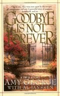 Goodbye Is Not Forever Goodbye Is Not Forever