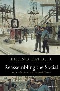 Reassembling the Social: An Introduction to Actor-Network-Theory (Clarendon Lectures in Management Studies) Reassembling the Social: An Introduction to Actor-Network-Theory (Clarendon Lectures in Management Studies)