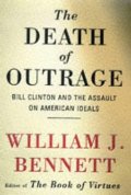 Death of Outrage: Bill Clinton and the Assault on American Ideals Death of Outrage: Bill Clinton and the Assault on American Ideals