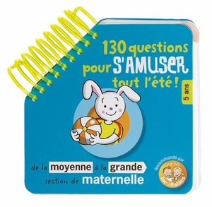130 questions pour s'amuser tout l'été ! de la moyenne à la grande section de maternelle : 5 ans 130 questions pour s'amuser tout l'été ! de la moyenne à la grande section de maternelle : 5 ans