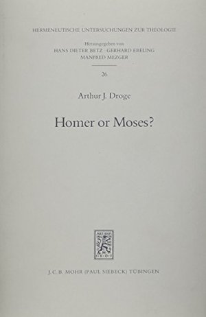 Homer or Moses?: Early Christian Interpretations of the History of Culture (Hermeneutische Untersuchungen zur Theologie) Homer or Moses?: Early Christian Interpretations of the History of Culture (Hermeneutische Untersuchungen zur Theologie)
