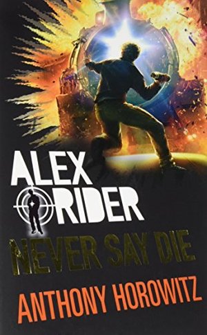 Alex Rider 11: Never Say Die Alex Rider 11: Never Say Die