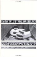 St. Therese of Lisieux: Her Last Conversations St. Therese of Lisieux: Her Last Conversations
