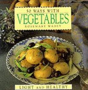 50 Ways with Vegetables 50 Ways with Vegetables