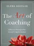 Art of Coaching: Effective Strategies for School Transformation, The Art of Coaching: Effective Strategies for School Transformation, The
