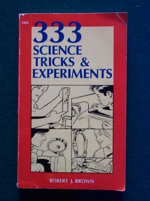 333 Science Tricks and Experiments and 333 More Science Tricks and Experiments/451596C 333 Science Tricks and Experiments and 333 More Science Tricks and Experiments/451596C