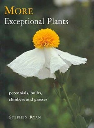 More Exceptional Plants: Perennials, Bulbs, Climbers & Grasses More Exceptional Plants: Perennials, Bulbs, Climbers & Grasses