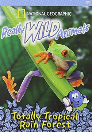 Really Wild Animals: Totally Tropical Rain Forest Really Wild Animals: Totally Tropical Rain Forest