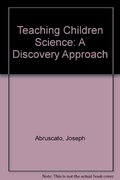 Teaching Children Science: A Discovery Approach Teaching Children Science: A Discovery Approach