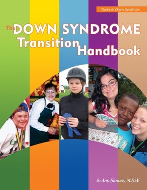 Down Syndrome Transition Handbook: Charting Your Child's Course to Adulthood (Topics in Down Syndrome), The Down Syndrome Transition Handbook: Charting Your Child's Course to Adulthood (Topics in Down Syndrome), The