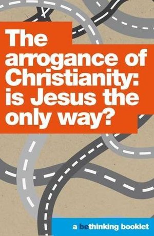 Arrogance of Christianity (Bethinking), The Arrogance of Christianity (Bethinking), The