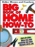 Better Homes and Gardens Big Book of Home How-To Better Homes and Gardens Big Book of Home How-To