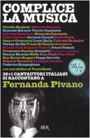 Complice la musica. 30+1 cantautori italiani si raccontano a Fernanda Pivano Complice la musica. 30+1 cantautori italiani si raccontano a Fernanda Pivano