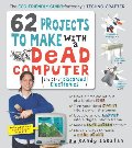 62 Projects to Make with a Dead Computer: (And Other Discarded Electronics) 62 Projects to Make with a Dead Computer: (And Other Discarded Electronics)